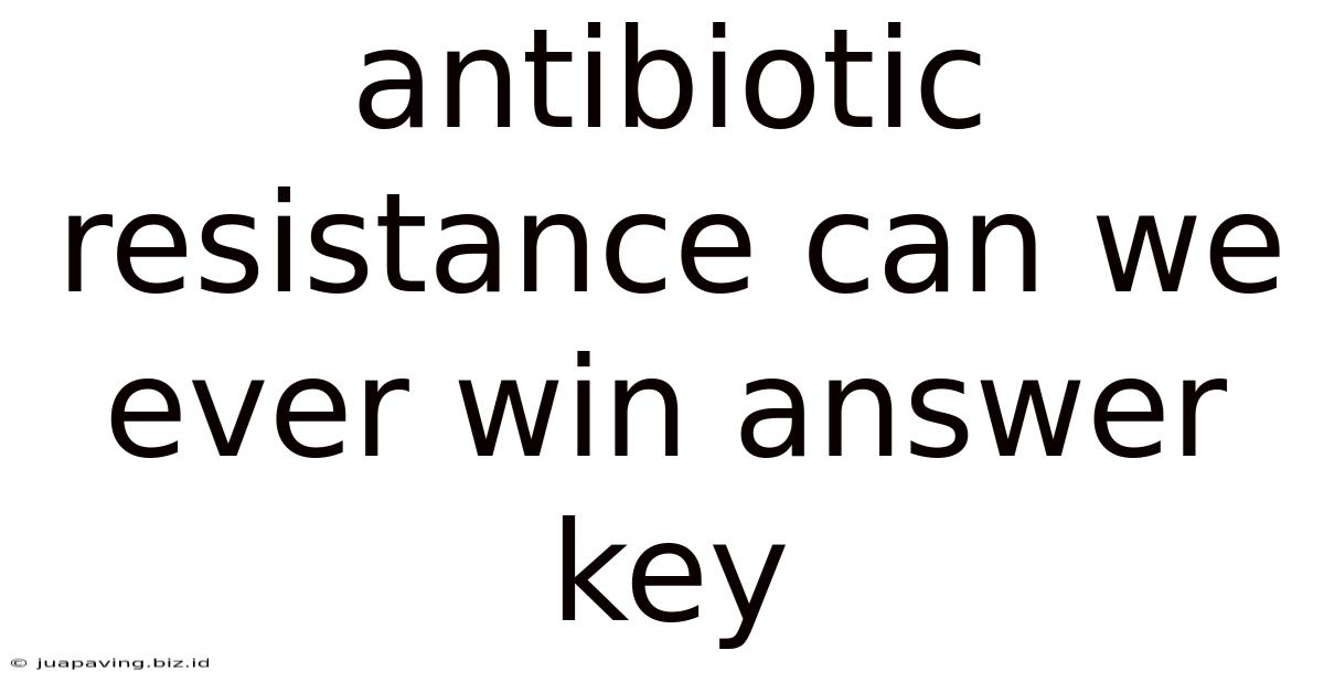 Antibiotic Resistance Can We Ever Win Answer Key