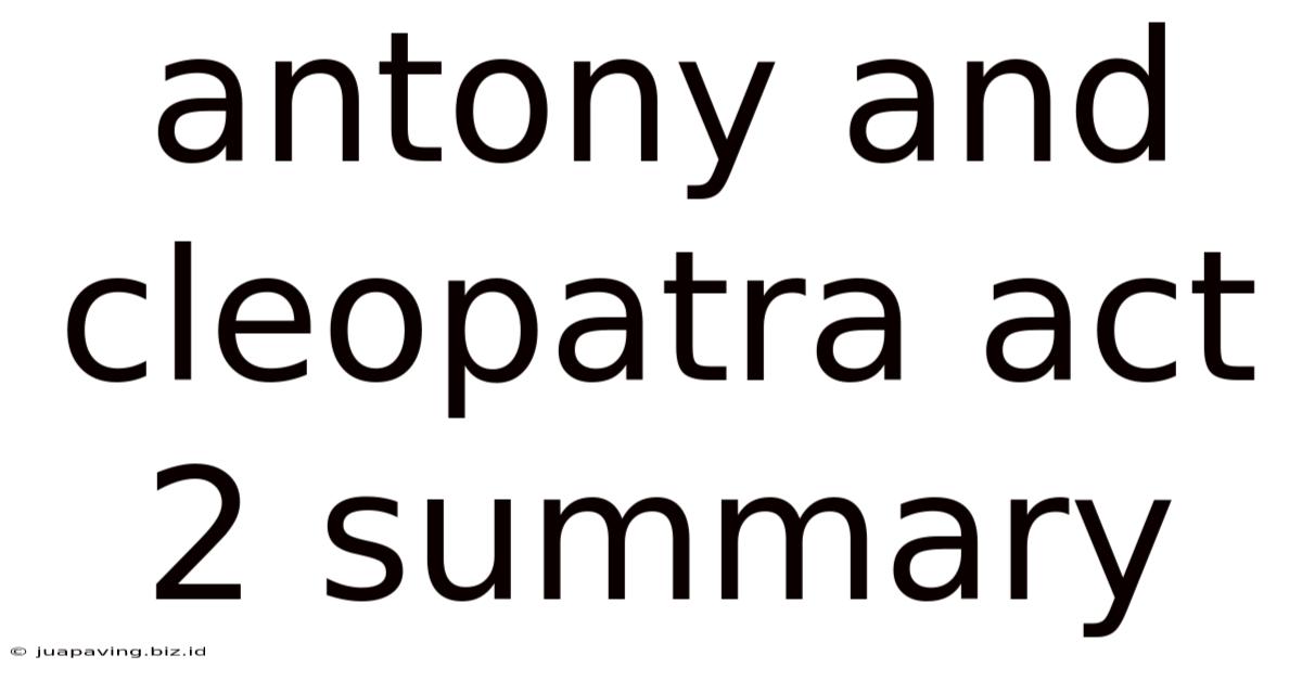 Antony And Cleopatra Act 2 Summary