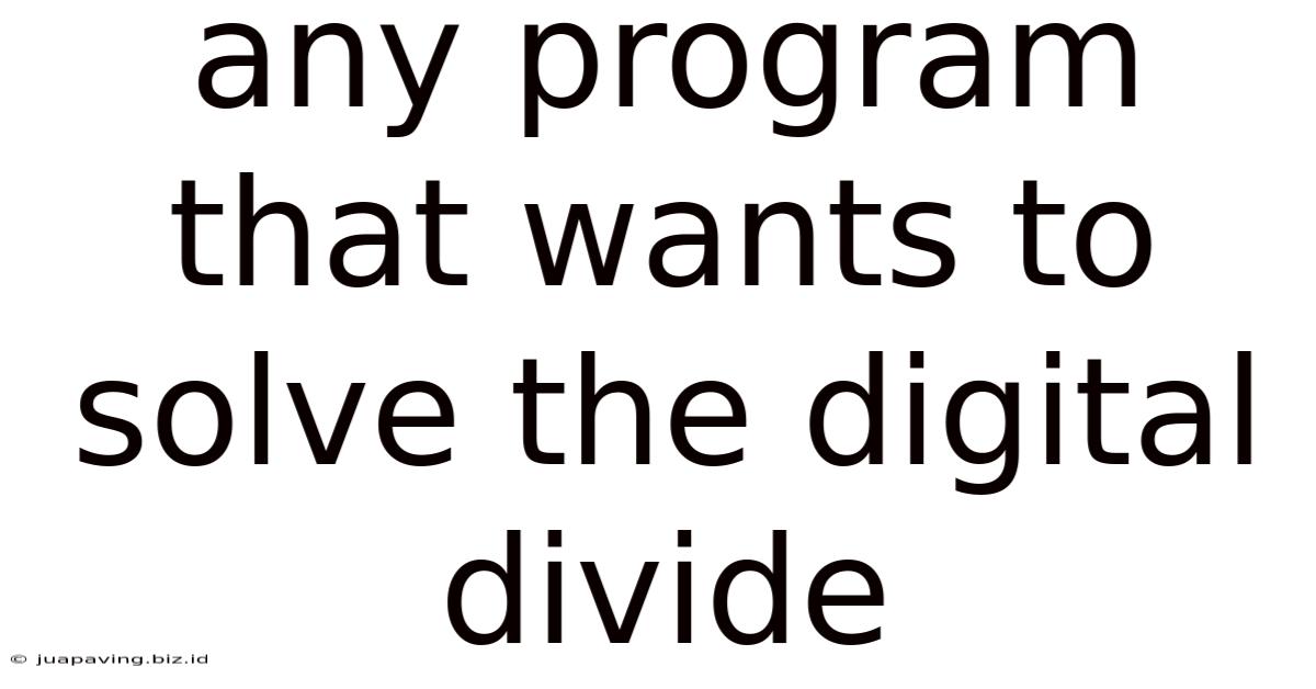 Any Program That Wants To Solve The Digital Divide