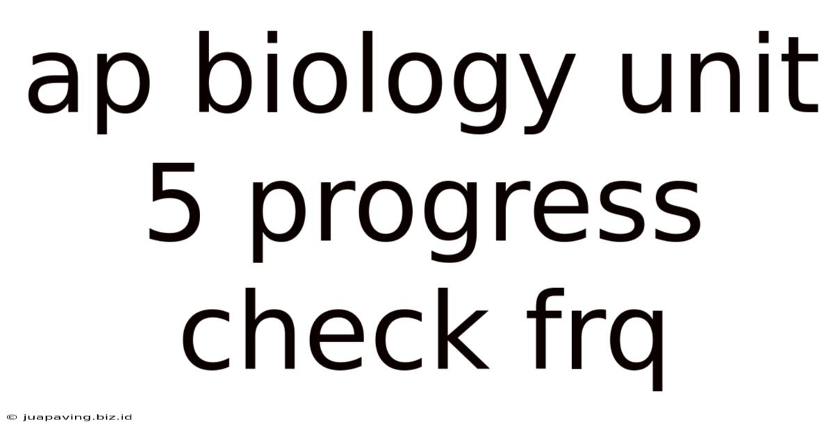 Ap Biology Unit 5 Progress Check Frq
