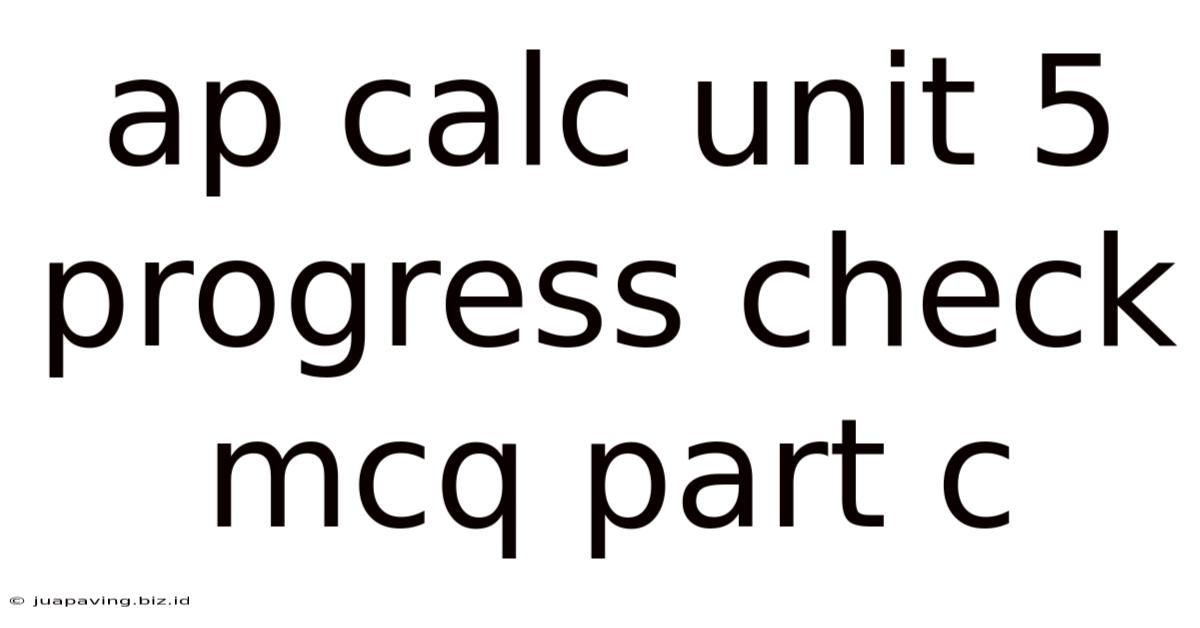 Ap Calc Unit 5 Progress Check Mcq Part C