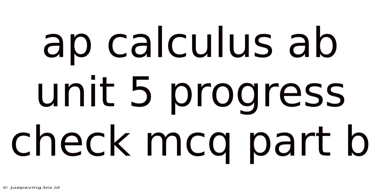 Ap Calculus Ab Unit 5 Progress Check Mcq Part B