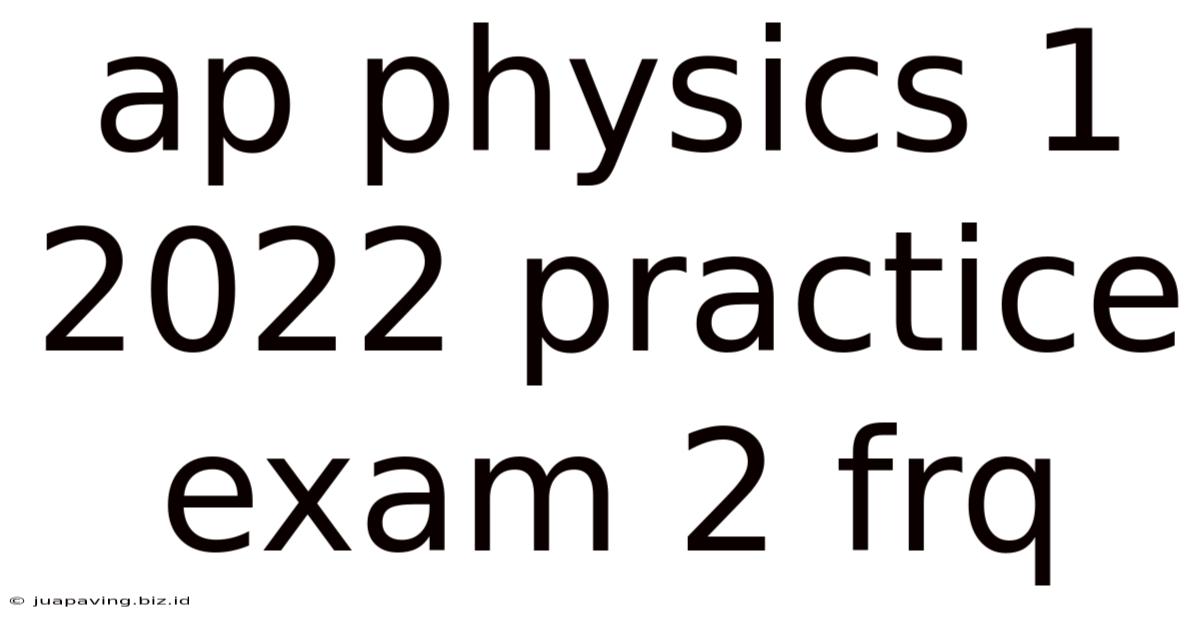 Ap Physics 1 2022 Practice Exam 2 Frq