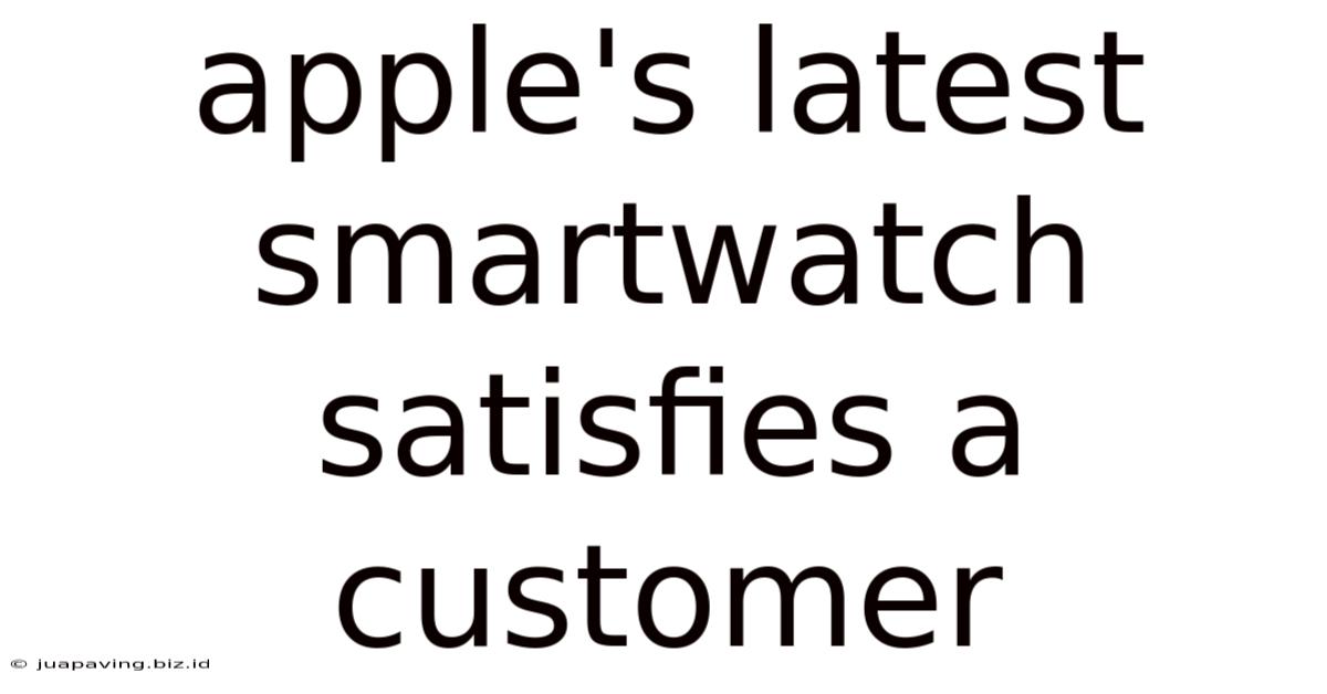 Apple's Latest Smartwatch Satisfies A Customer