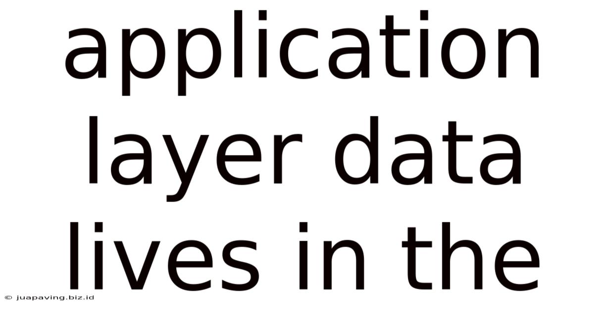 Application Layer Data Lives In The