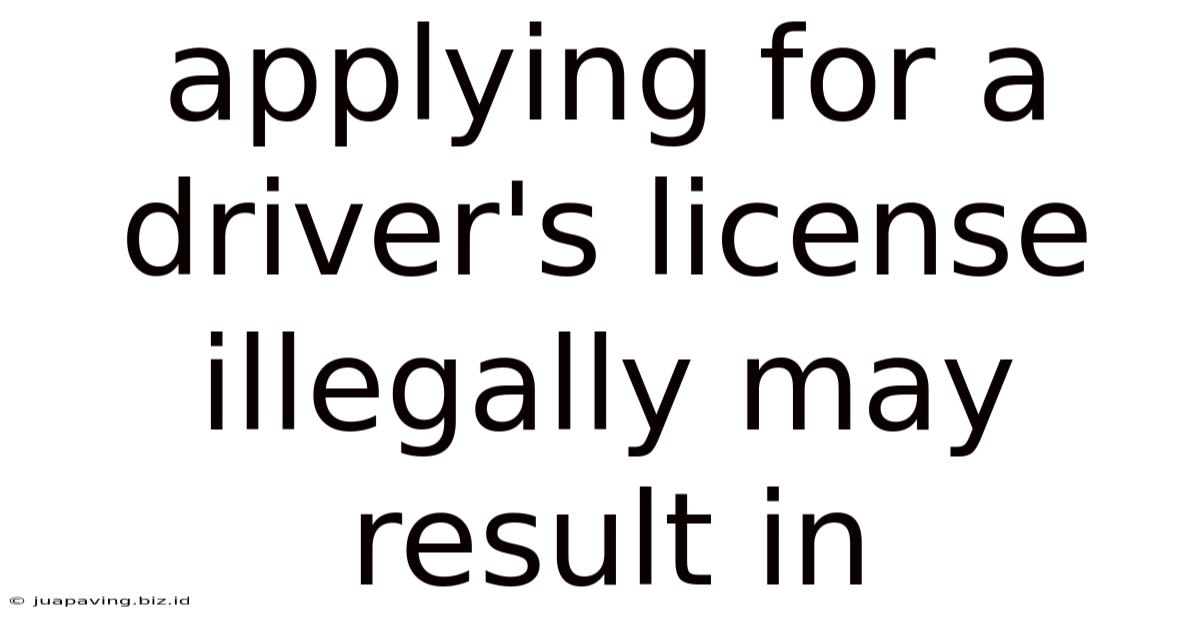 Applying For A Driver's License Illegally May Result In