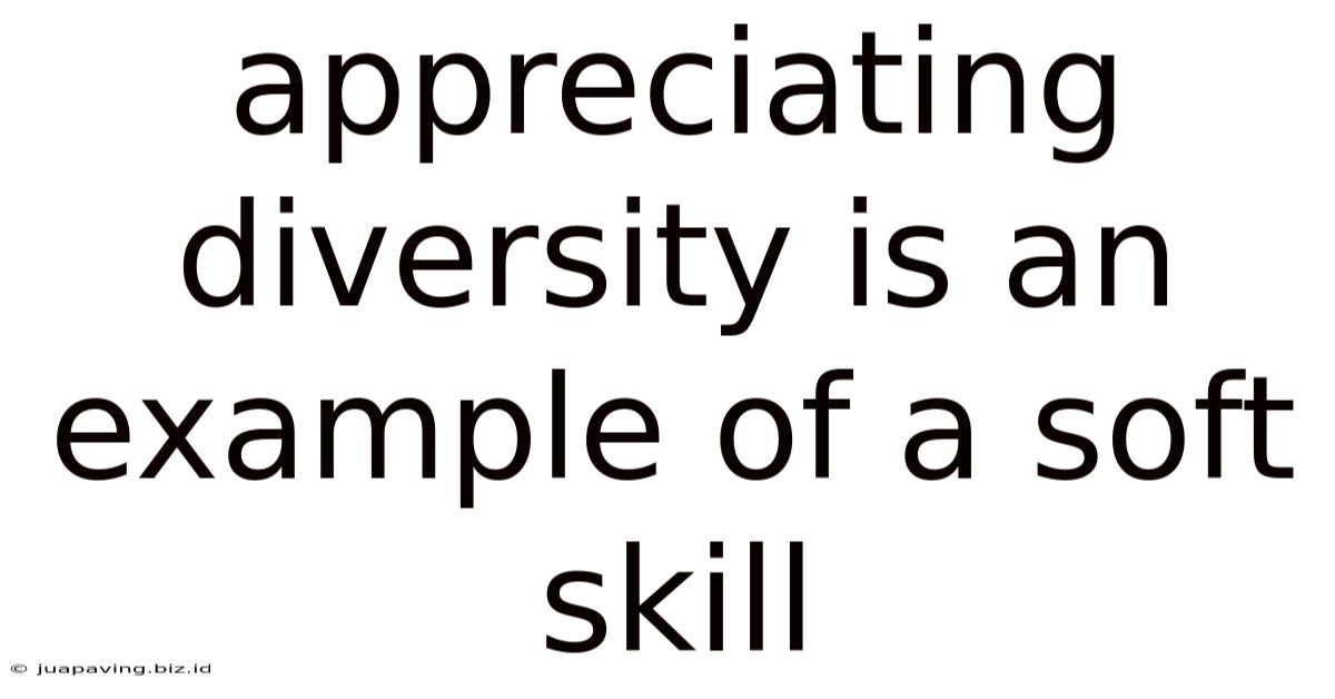 Appreciating Diversity Is An Example Of A Soft Skill