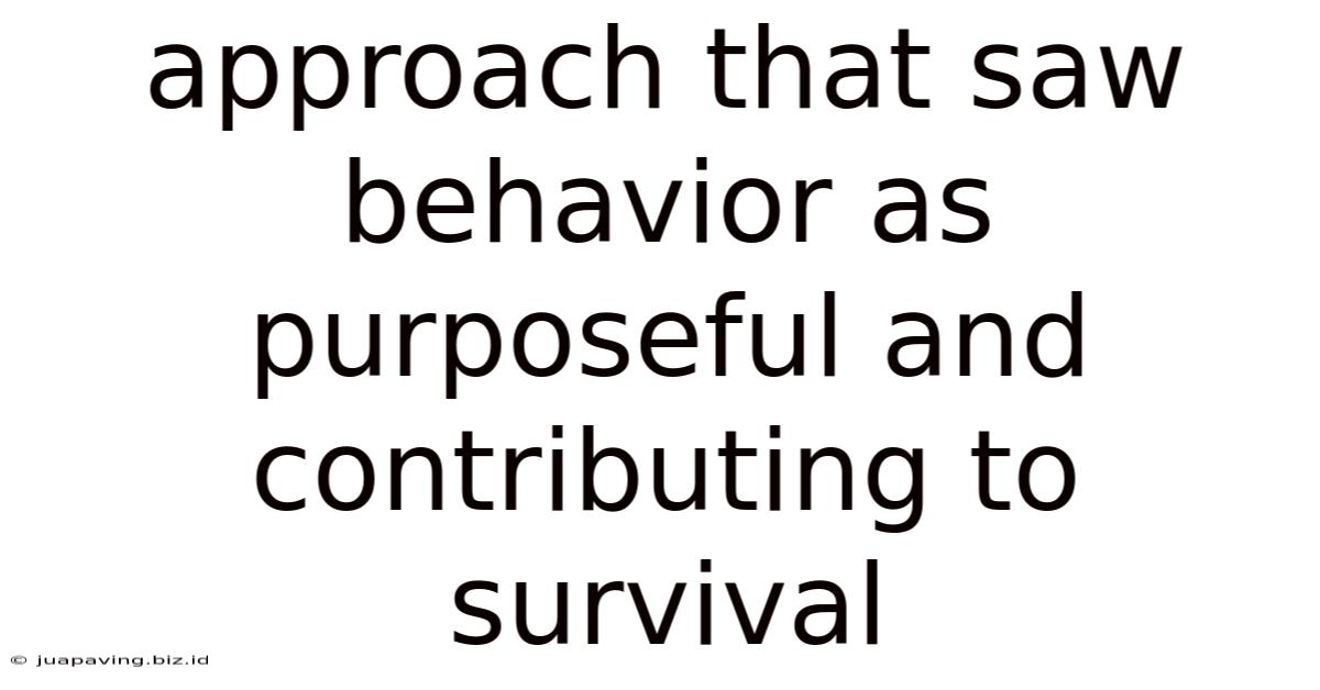 Approach That Saw Behavior As Purposeful And Contributing To Survival