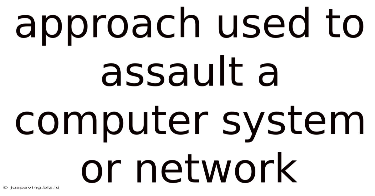 Approach Used To Assault A Computer System Or Network