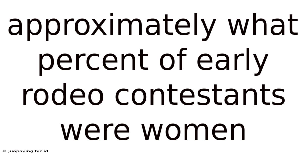 Approximately What Percent Of Early Rodeo Contestants Were Women
