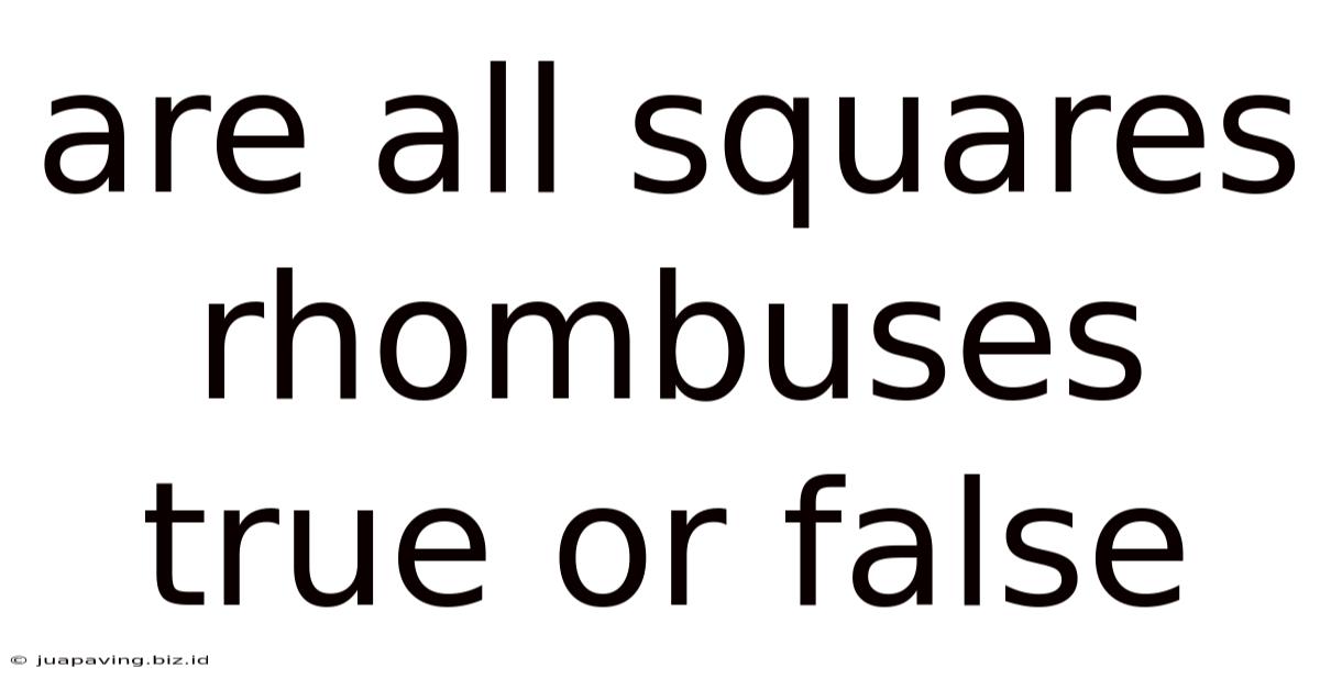 Are All Squares Rhombuses True Or False