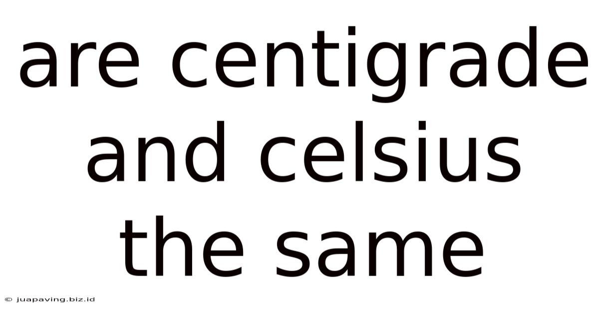 Are Centigrade And Celsius The Same