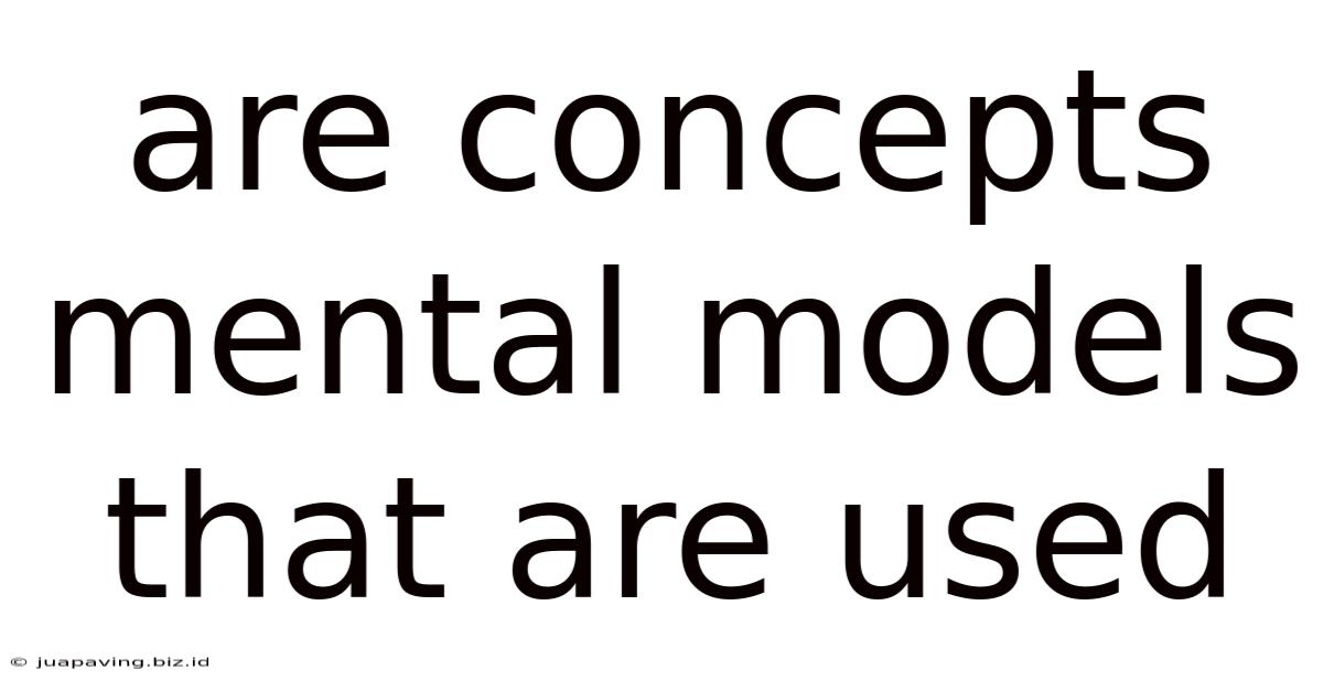 Are Concepts Mental Models That Are Used