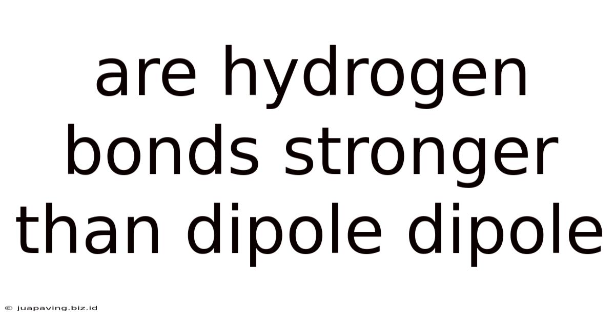 Are Hydrogen Bonds Stronger Than Dipole Dipole
