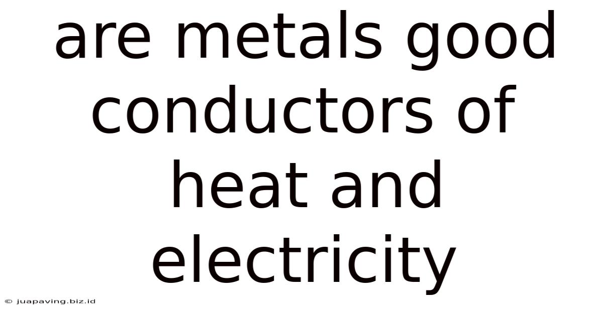 Are Metals Good Conductors Of Heat And Electricity