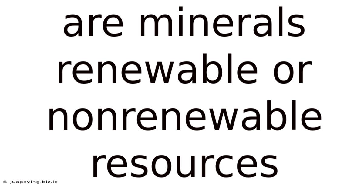 Are Minerals Renewable Or Nonrenewable Resources