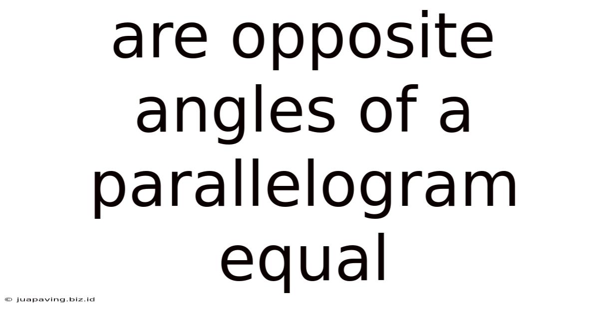 Are Opposite Angles Of A Parallelogram Equal
