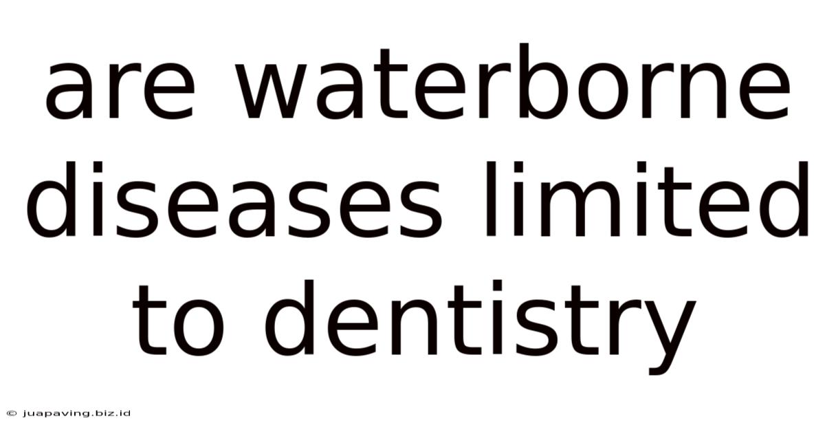 Are Waterborne Diseases Limited To Dentistry
