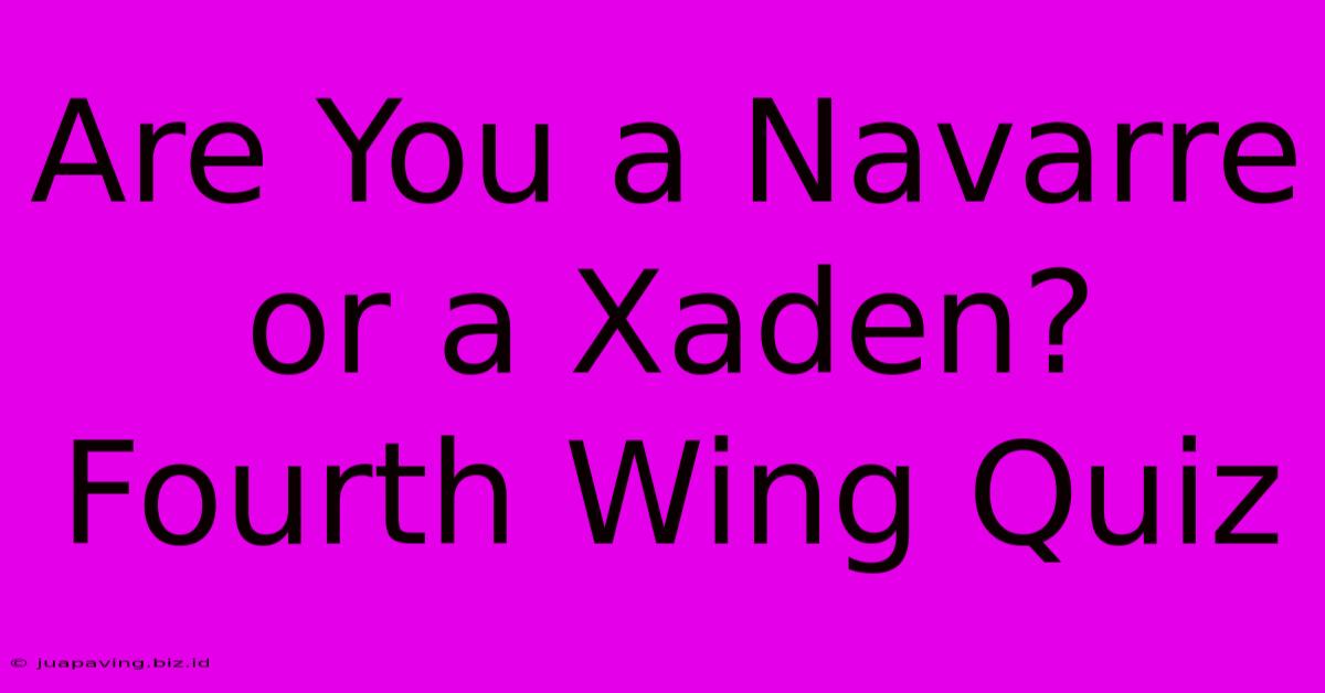 Are You A Navarre Or A Xaden? Fourth Wing Quiz