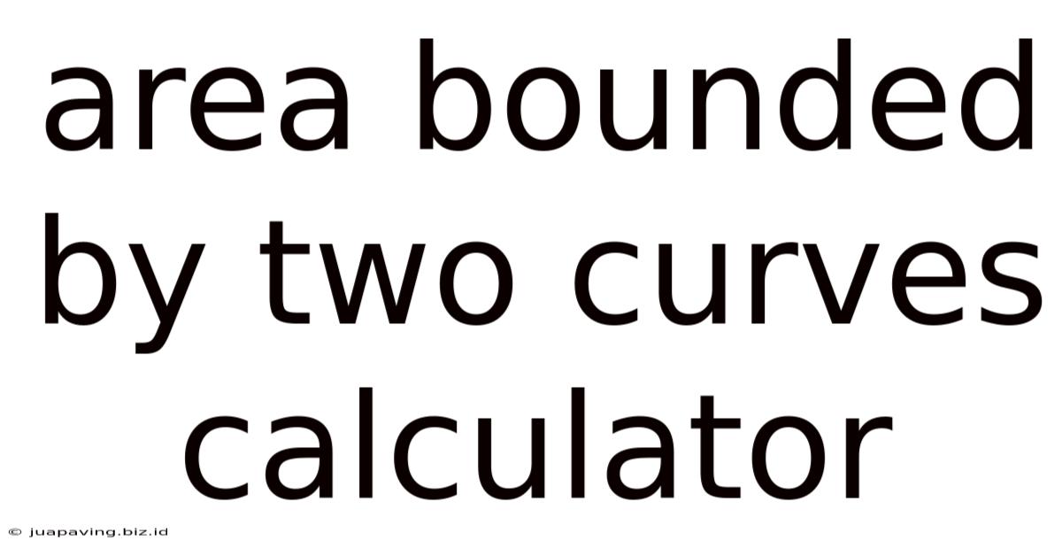 Area Bounded By Two Curves Calculator