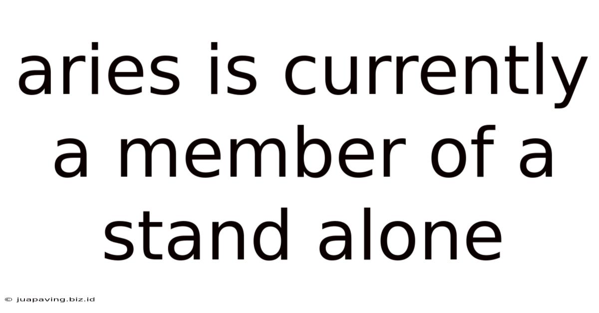 Aries Is Currently A Member Of A Stand Alone
