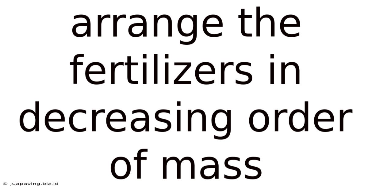 Arrange The Fertilizers In Decreasing Order Of Mass