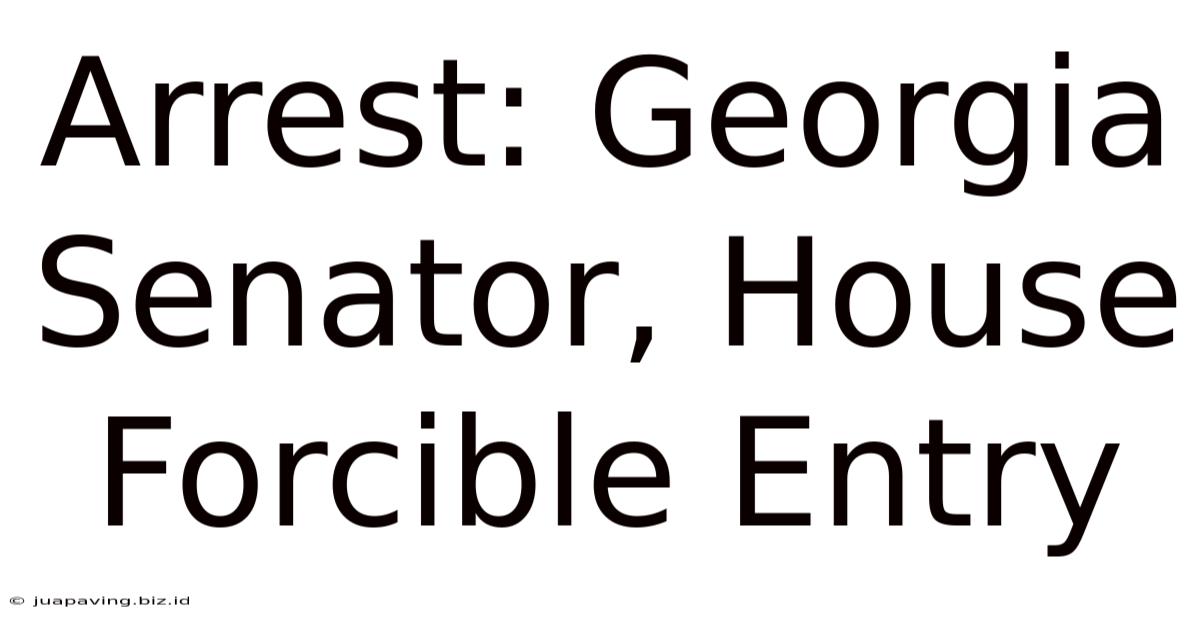 Arrest: Georgia Senator, House Forcible Entry