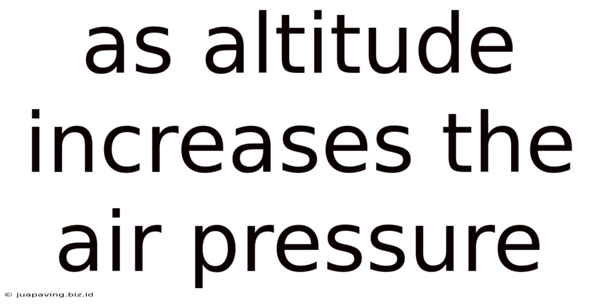 As Altitude Increases The Air Pressure