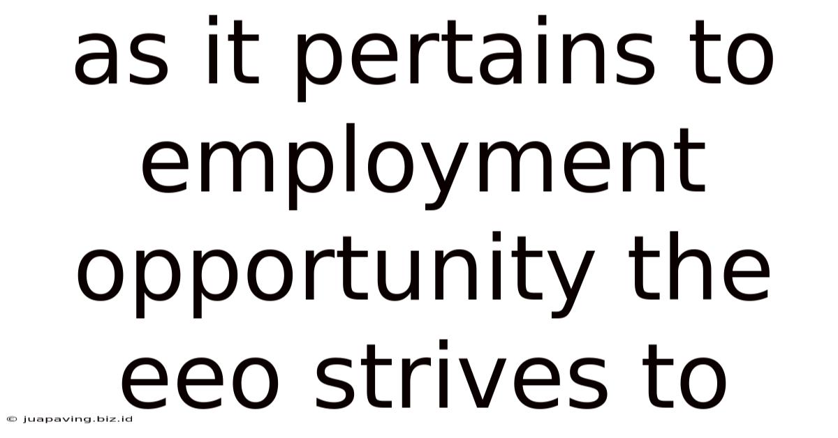 As It Pertains To Employment Opportunity The Eeo Strives To