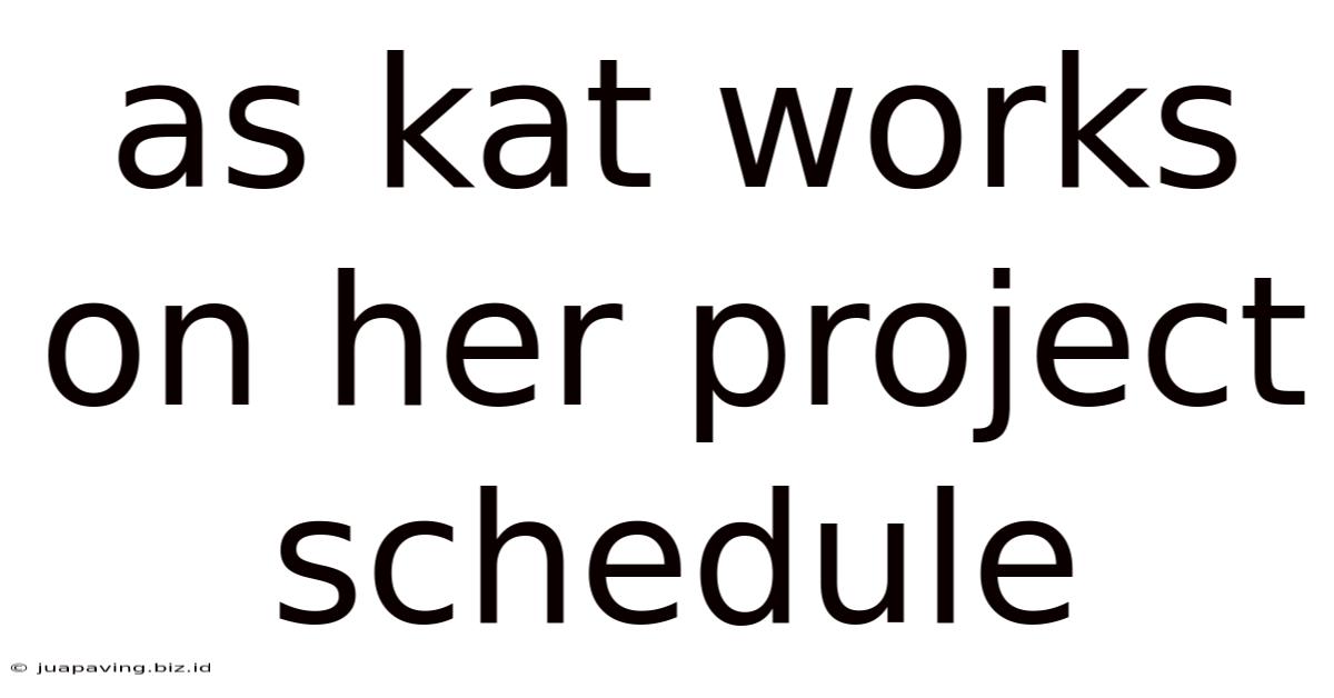 As Kat Works On Her Project Schedule