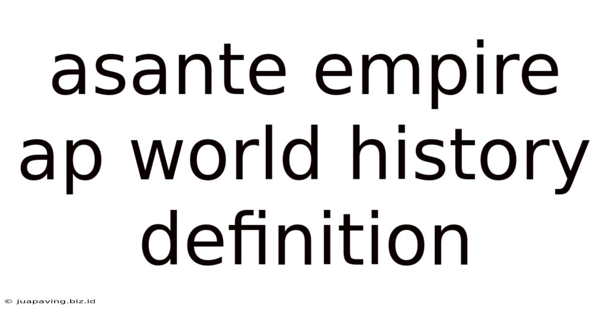 Asante Empire Ap World History Definition