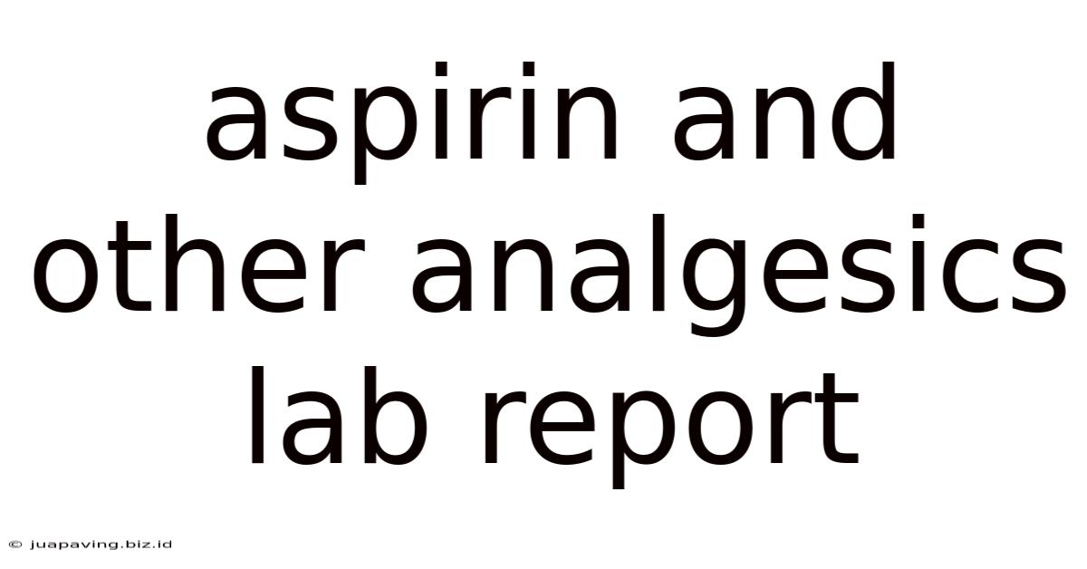 Aspirin And Other Analgesics Lab Report