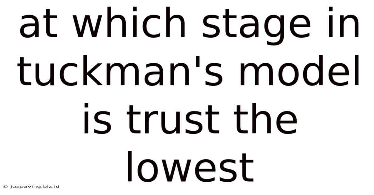 At Which Stage In Tuckman's Model Is Trust The Lowest