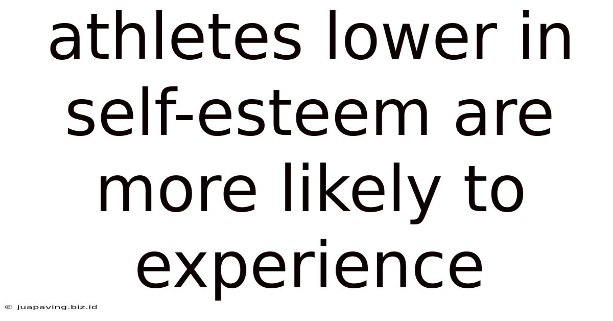 Athletes Lower In Self-esteem Are More Likely To Experience