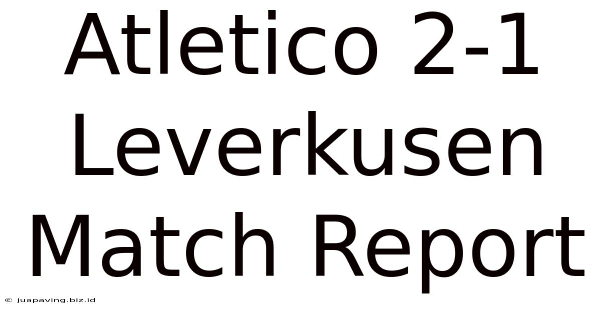 Atletico 2-1 Leverkusen Match Report