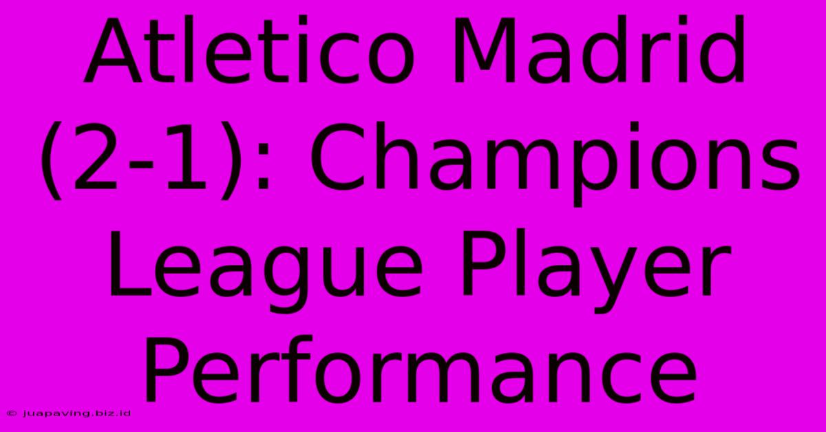 Atletico Madrid (2-1): Champions League Player Performance