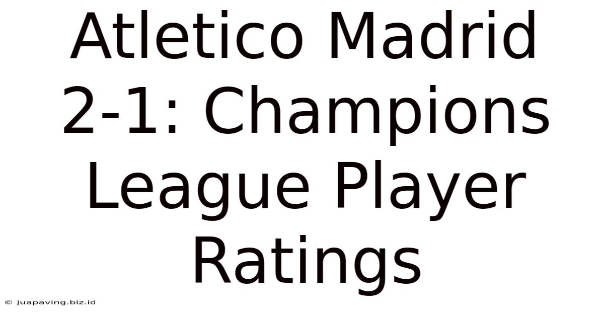 Atletico Madrid 2-1: Champions League Player Ratings