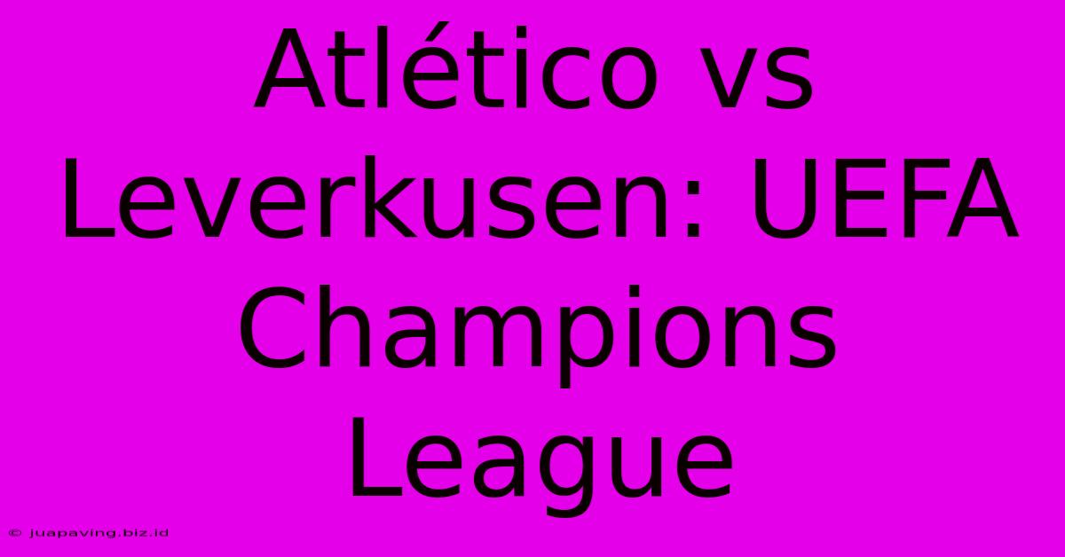 Atlético Vs Leverkusen: UEFA Champions League