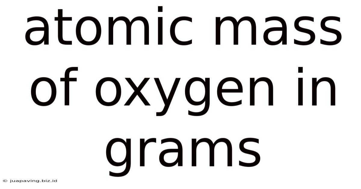 Atomic Mass Of Oxygen In Grams