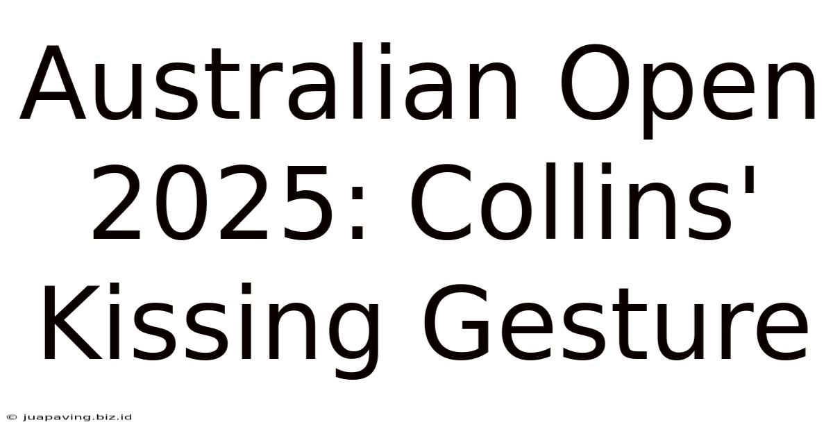 Australian Open 2025: Collins' Kissing Gesture