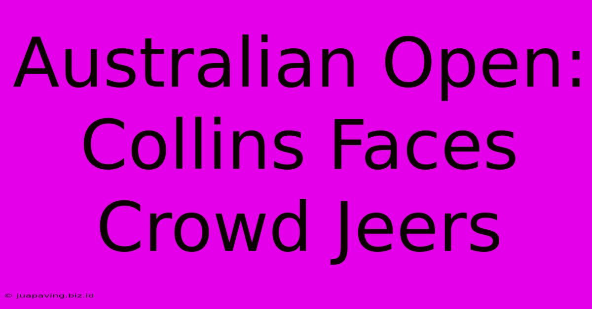 Australian Open: Collins Faces Crowd Jeers