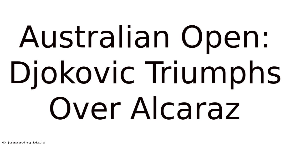 Australian Open: Djokovic Triumphs Over Alcaraz