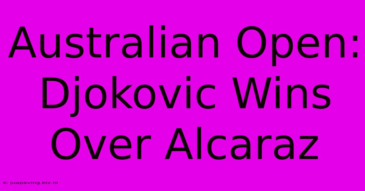 Australian Open: Djokovic Wins Over Alcaraz