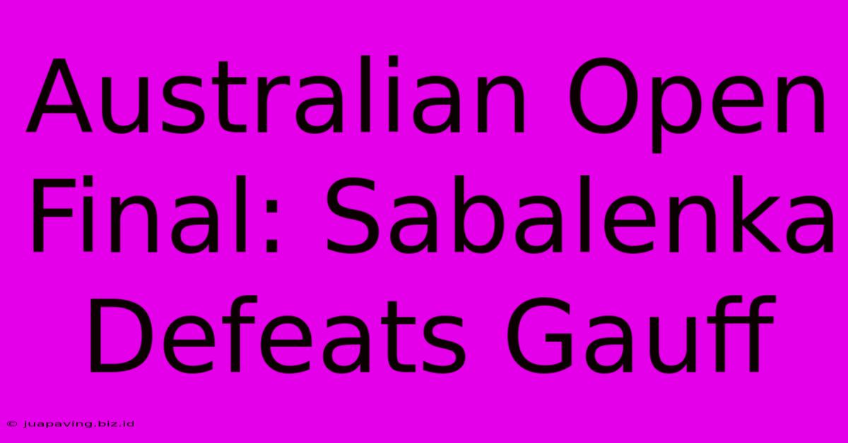 Australian Open Final: Sabalenka Defeats Gauff