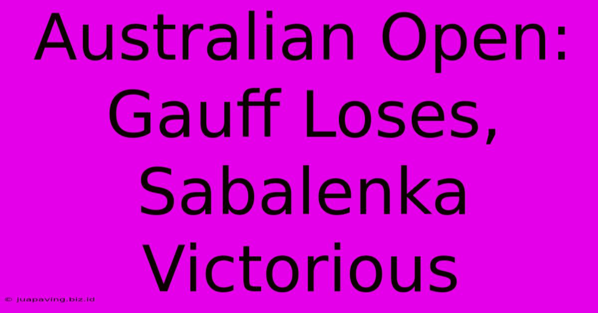 Australian Open: Gauff Loses, Sabalenka Victorious