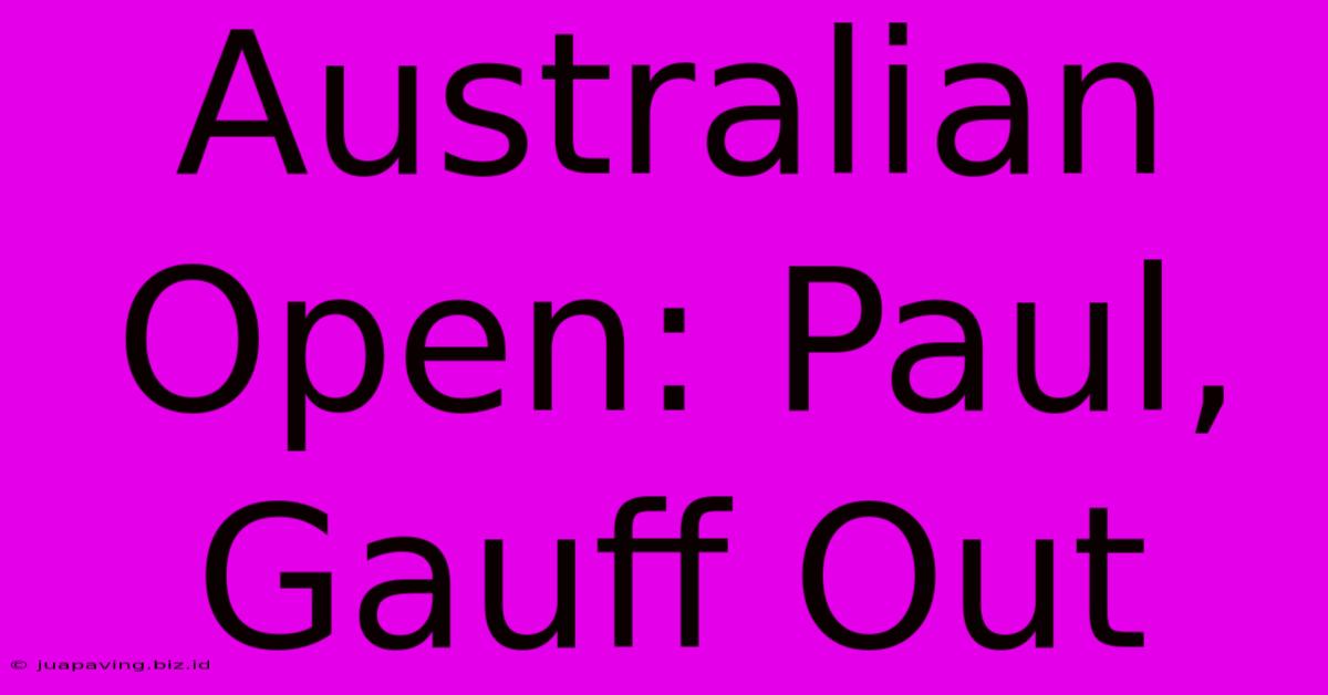 Australian Open: Paul, Gauff Out