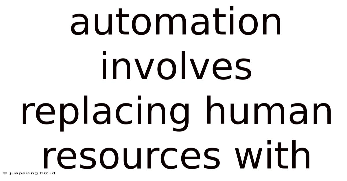 Automation Involves Replacing Human Resources With