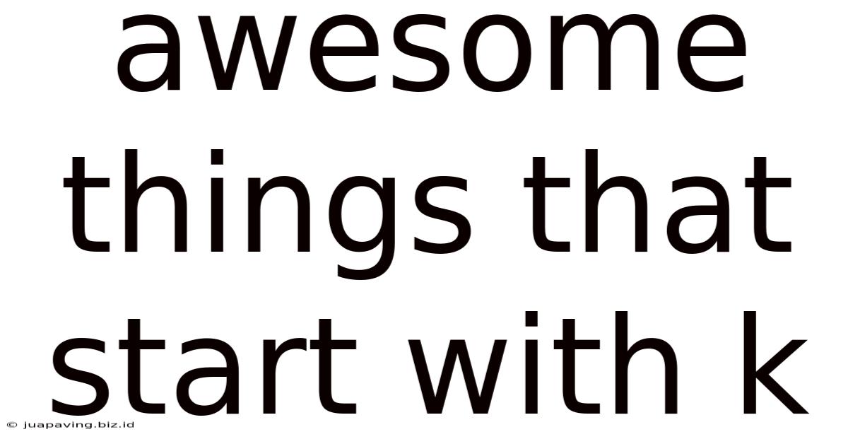 Awesome Things That Start With K