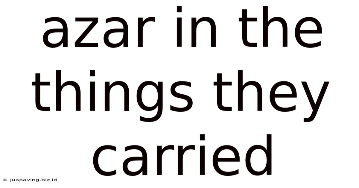 Azar In The Things They Carried