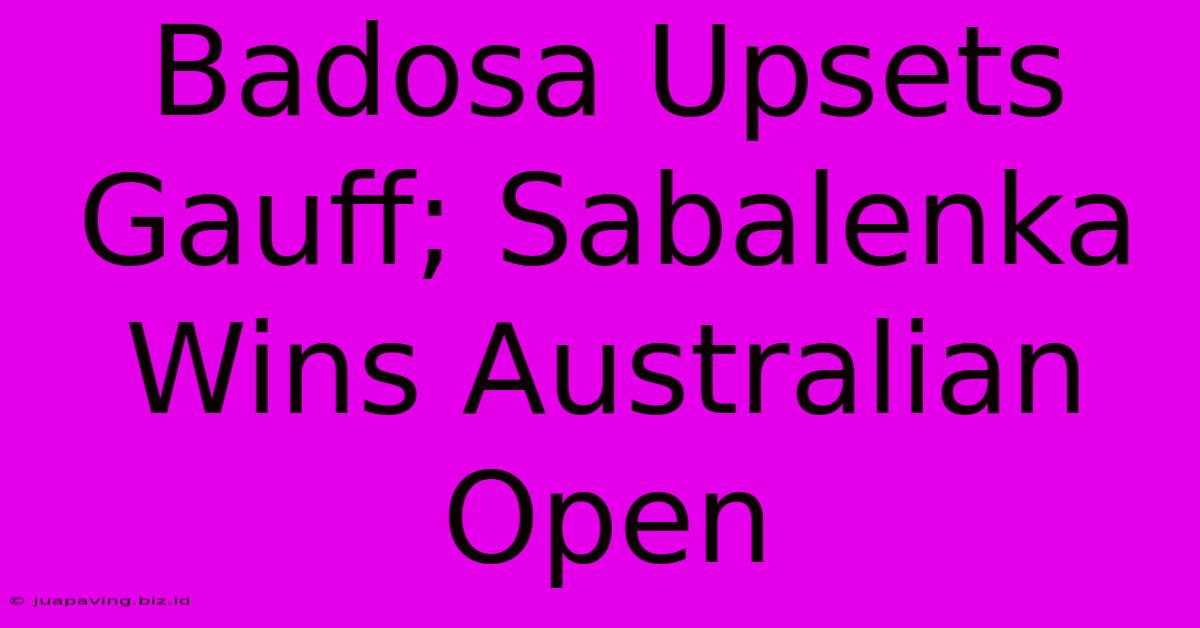 Badosa Upsets Gauff; Sabalenka Wins Australian Open